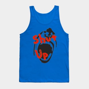 Shut up Tank Top